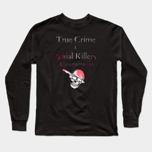 True Crime and Serial Killers Long Sleeve T-Shirt